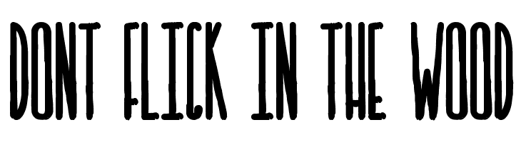 DONT FLICK IN THE WOOD  baixar fontes gratis