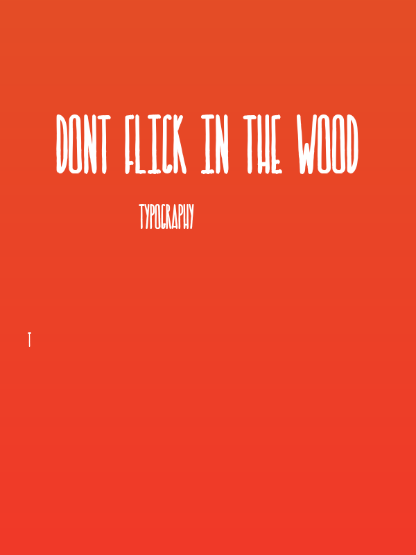 DONT FLICK IN THE WOOD Poster