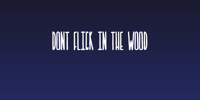 DONT FLICK IN THE WOOD Social Header