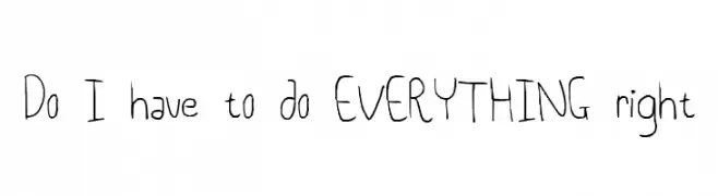 Do I have to do EVERYTHING right  नि: शुल्क फ़ॉन्ट्स डाउनलोड