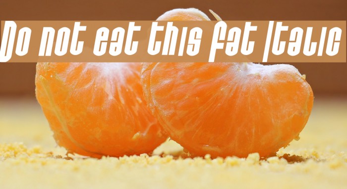 Do not eat this Fat Italic Polices examples