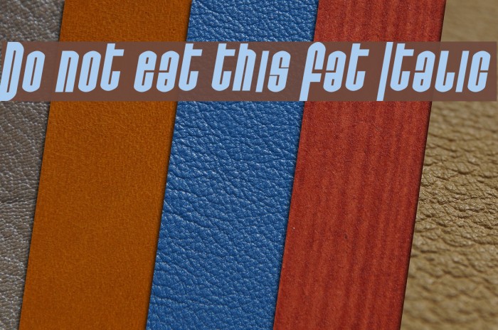 Do not eat this Fat Italic Polices examples