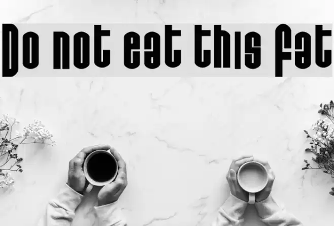 Do not eat this Fat フォント examples