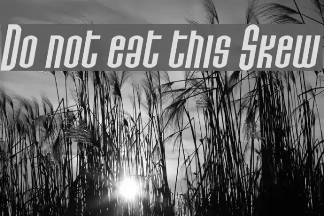 Do not eat this Skew Fonte examples