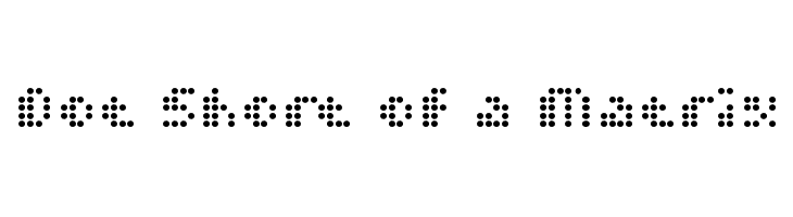 Dot Short of a Matrix Font