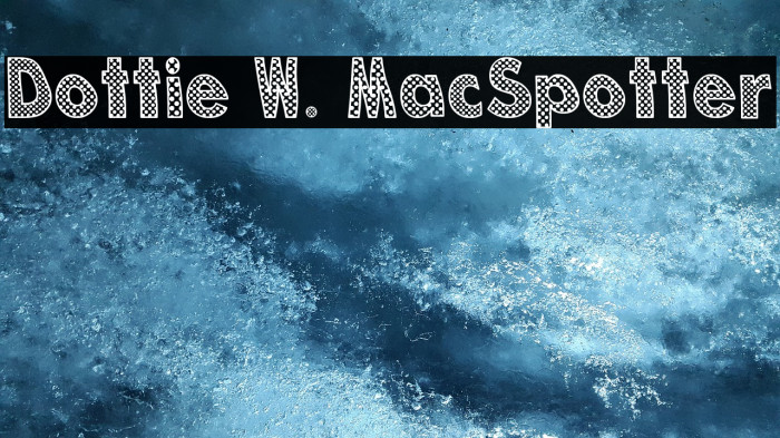 Dottie W. MacSpotter Font examples
