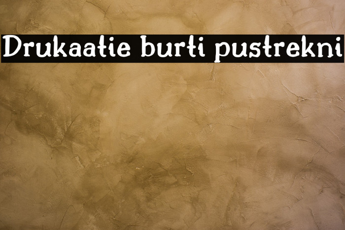 Drukaatie burti pustrekni फ़ॉन्ट examples