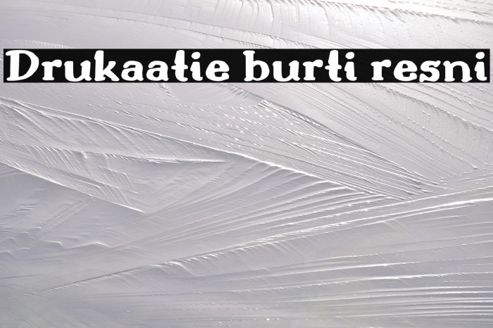 Drukaatie burti resni Fonte examples