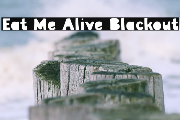 Eat Me Alive Blackout Example 2