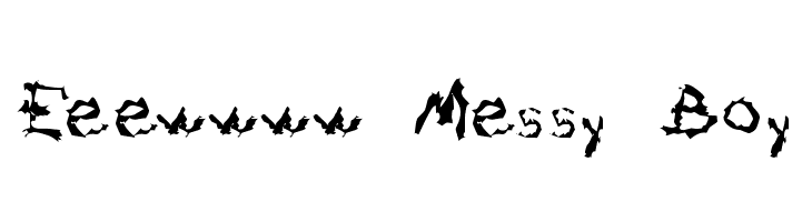 Eeewwww Messy Boy Font