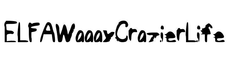 ELFAWaaayCrazierLife  Free Fonts Download
