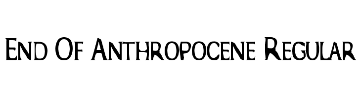 End Of Anthropocene Regular  les polices de caractères gratuit tlcharger