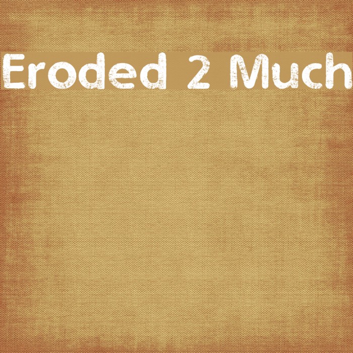 Eroded 2 Much Fuentes examples