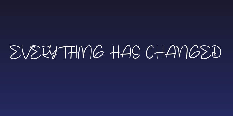 Everything Has Changed Social Header