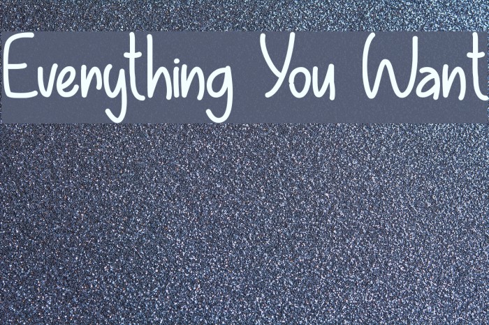 Everything You Want Font examples