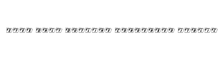 Eyes Only Outline Condensed Italic  フリーフォントのダウンロード