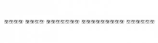 Eyes Only Outline Condensed Italic  Descarca Fonturi Gratis