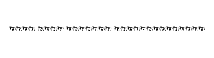 Eyes Only Outline Semi-Condensed  Free Fonts Download