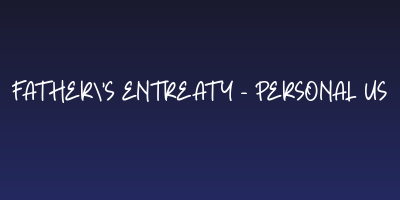 Father's Entreaty - Personal Us Social Header