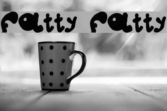 fatty fatty Schriftart examples