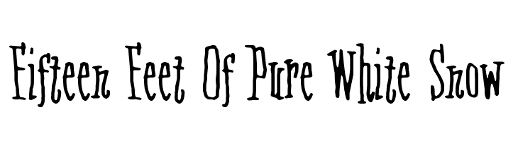 Fifteen Feet Of Pure White Snow  フリーフォントのダウンロード