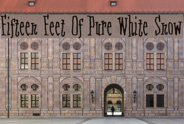 Fifteen Feet Of Pure White Snow Font examples