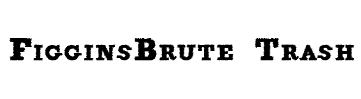 FigginsBrute Trash Font