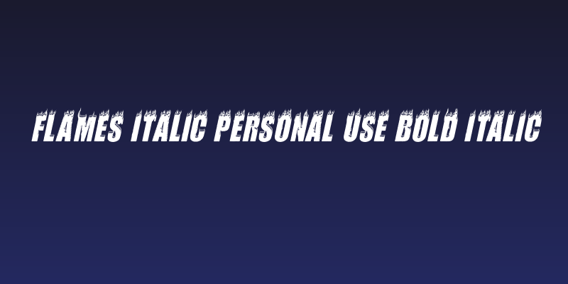 FLAMES ITALIC PERSONAL USE Bold Italic Social Header