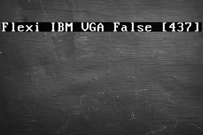 Flexi IBM VGA False [437] Font examples