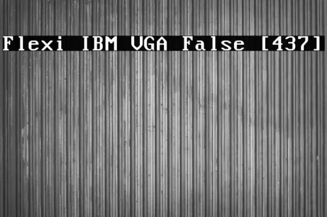 Flexi IBM VGA False [437] Font examples