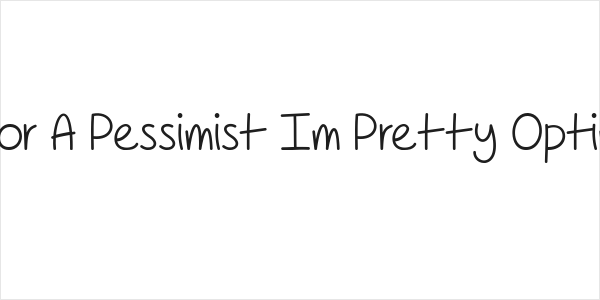 For A Pessimist Im Pretty Optim Logo