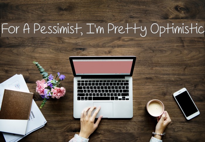 For A Pessimist, I'm Pretty Optimistic Font examples