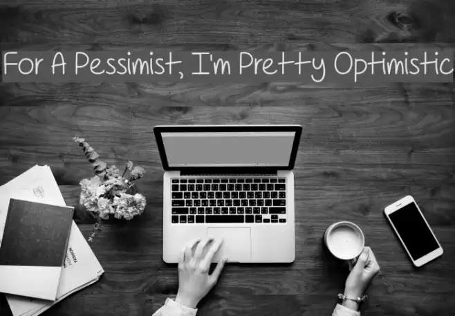 For A Pessimist, I'm Pretty Optimistic Font examples