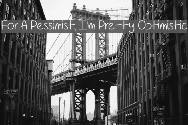 For A Pessimist, I'm Pretty Optimistic Font examples