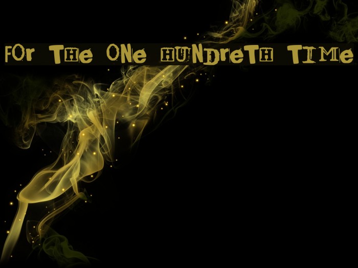 For The One Hundreth Time Font examples