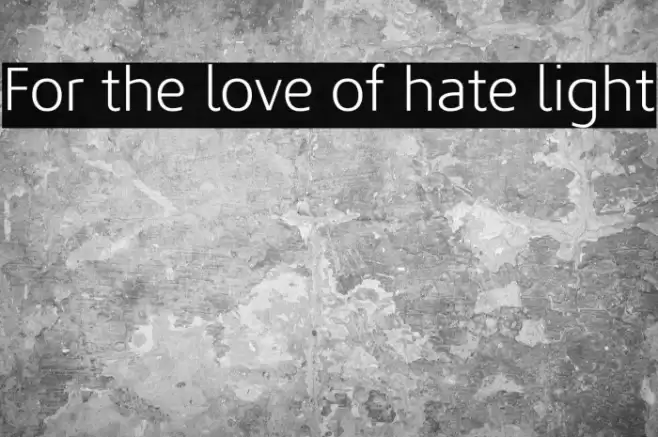 For the love of hate light Fonte examples