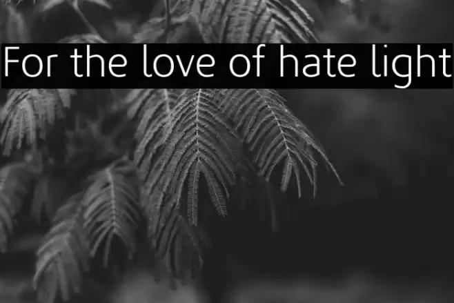 For the love of hate light Fonte examples