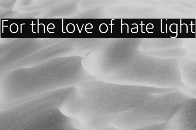 For the love of hate light Fonte examples