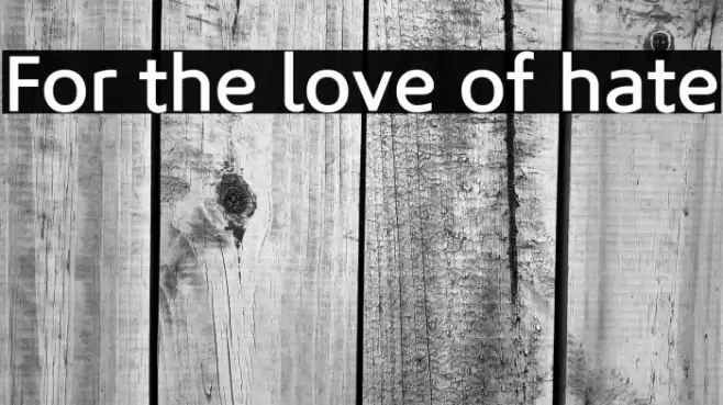 For the love of hate फ़ॉन्ट examples