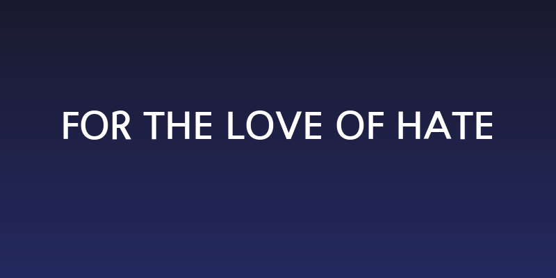 For the love of hate Social Header