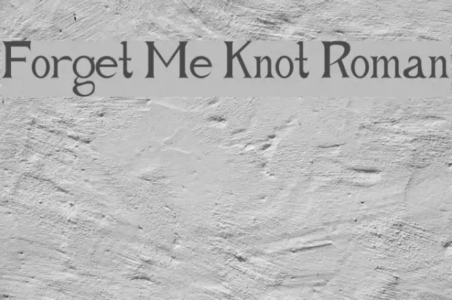 Forget Me Knot Roman Schriftart examples
