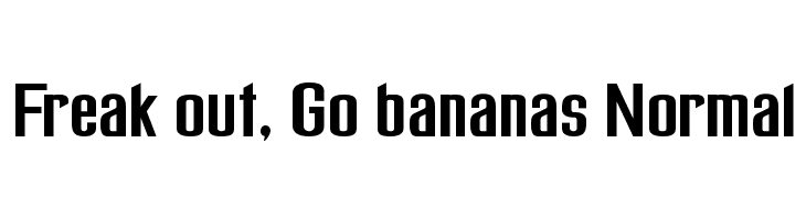 Freak out, Go bananas Normal Font