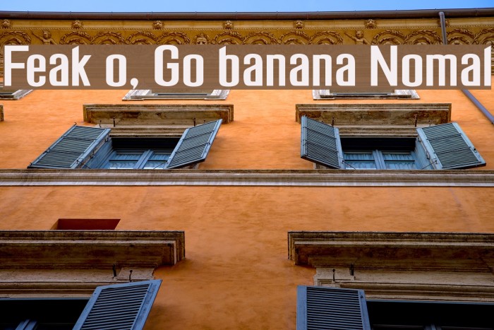 Freak out, Go bananas Normal Schriftart examples