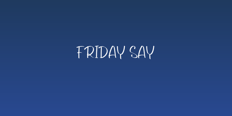 Friday Say Social Header