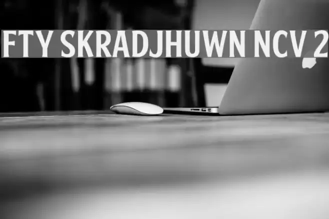 FTY SKRADJHUWN NCV 2 Font examples