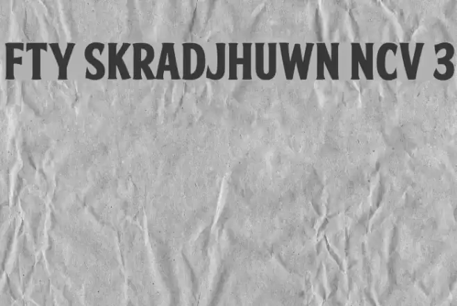 FTY SKRADJHUWN NCV 3 Font examples