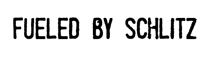 Fueled by Schlitz Font