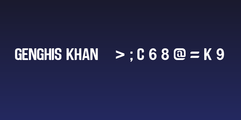 Genghis Khan >;C68@=K9 Social Header