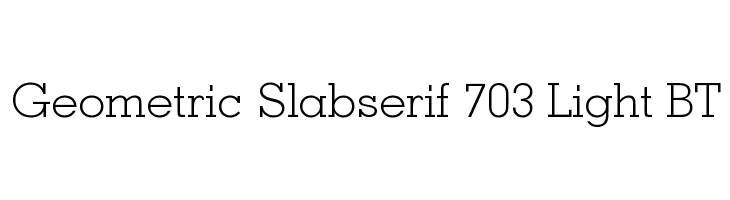 Geometric Slabserif 703 Light BT Font