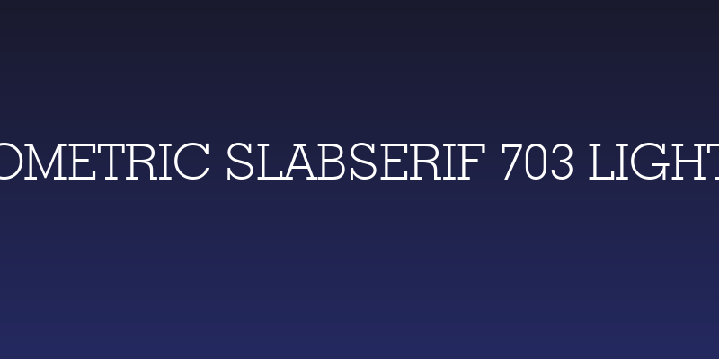 Geometric Slabserif 703 Light BT Social Header